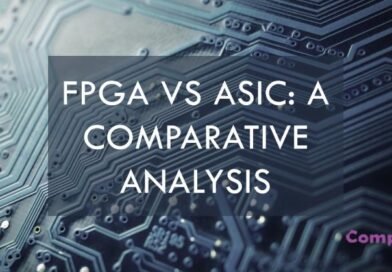 FPGA vs ASIC: Analyzing Differences and Similarities