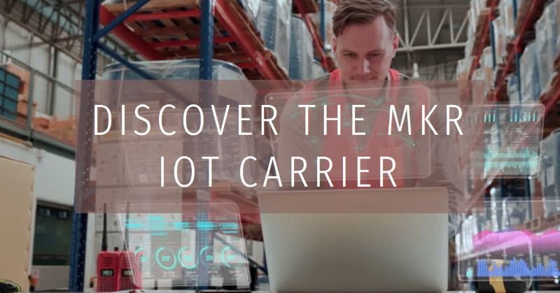 Discovering the MKR IoT Carrier