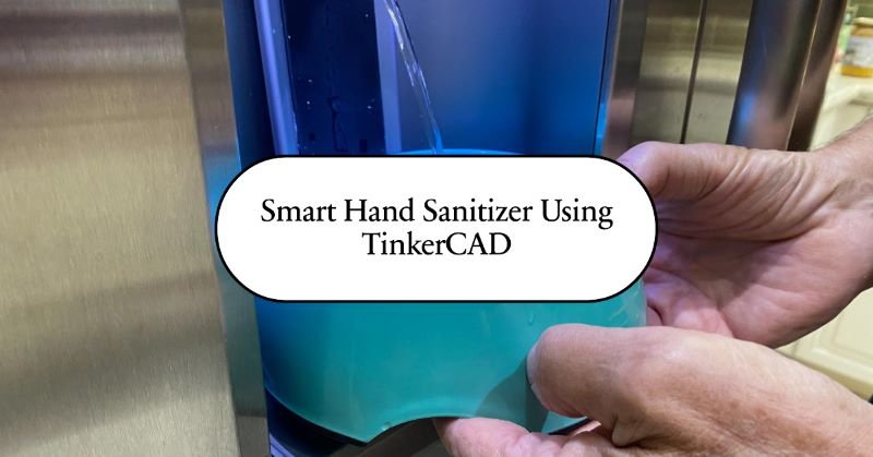 Smart Hand Sanitizer Using TinkerCAD