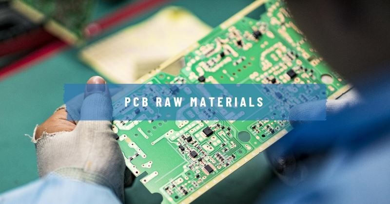 Understanding the 11 Key PCB Raw Materials for Optimal Performance