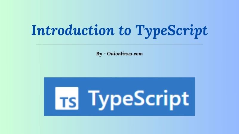 Introduction to TypeScript: A Beginner Friendly Guide — OnionLinux
